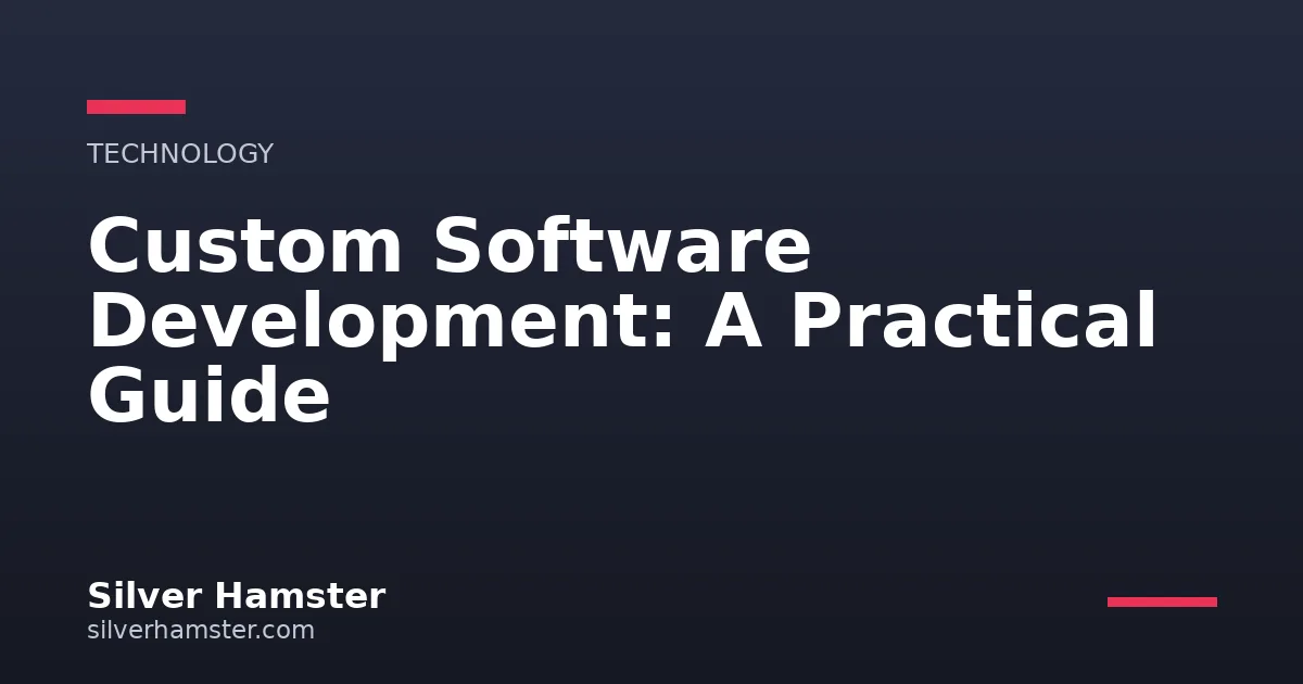Custom Software Development: A Practical Guide